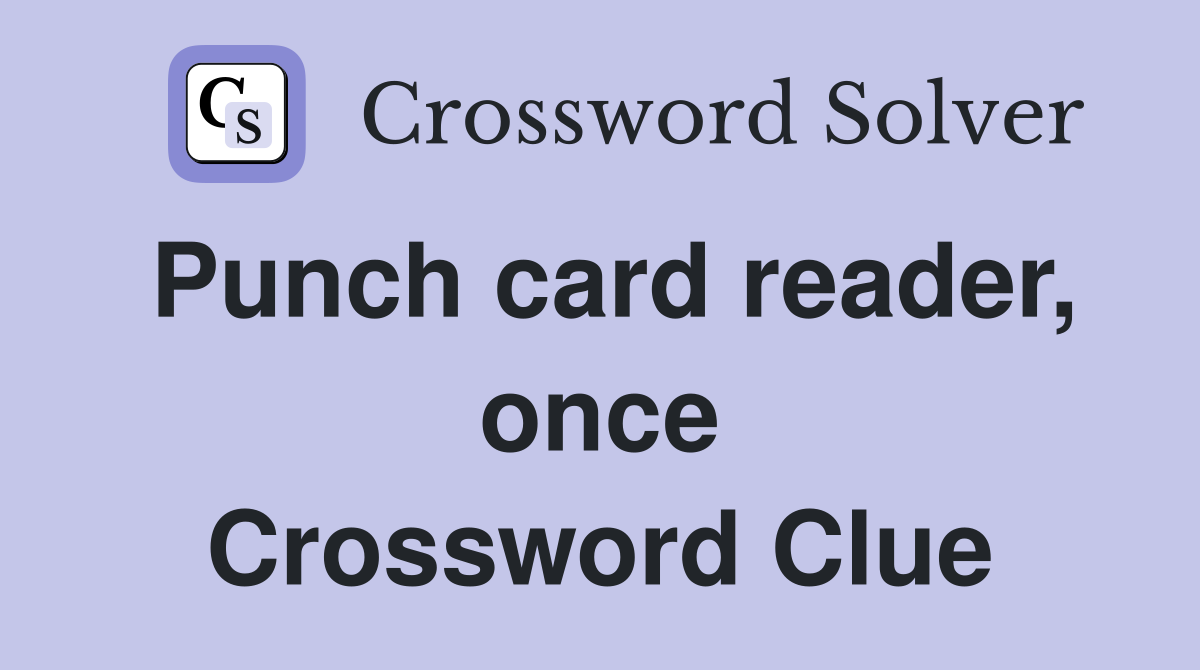 Punch card reader, once Crossword Clue