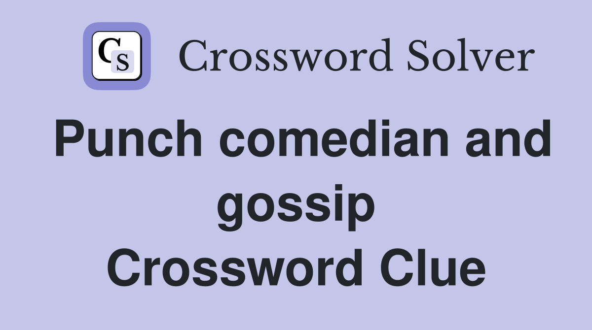 Punch comedian and gossip Crossword Clue