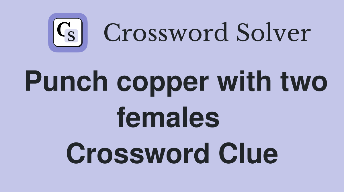 Punch copper with two females  Crossword Clue