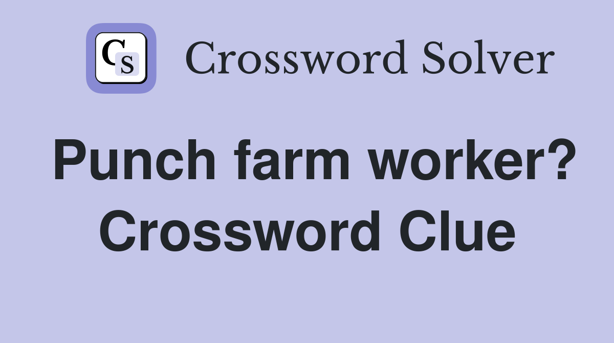 Punch farm worker? Crossword Clue