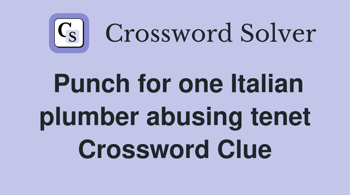 Punch for one Italian plumber abusing tenet Crossword Clue
