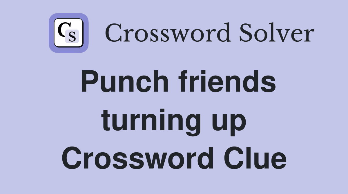 Punch friends turning up Crossword Clue