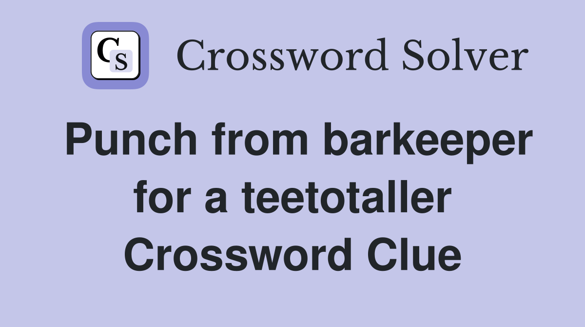 Punch from barkeeper for a teetotaller Crossword Clue