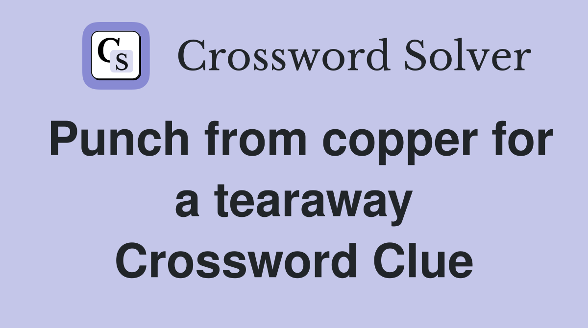 Punch from copper for a tearaway Crossword Clue