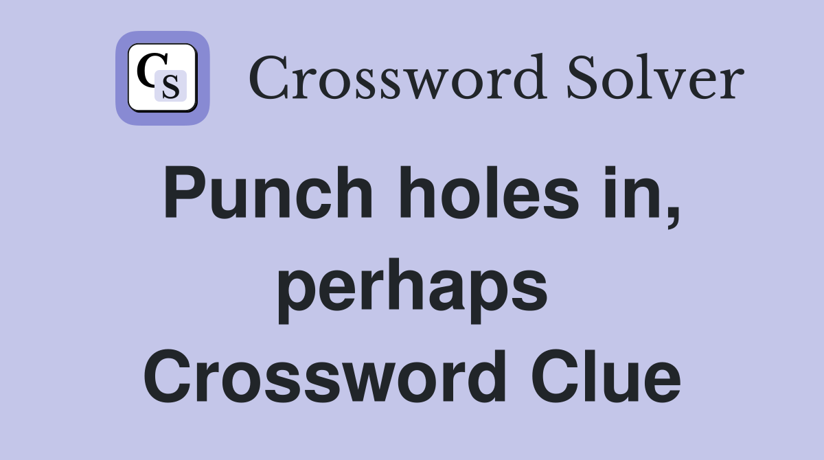 Punch holes in, perhaps Crossword Clue