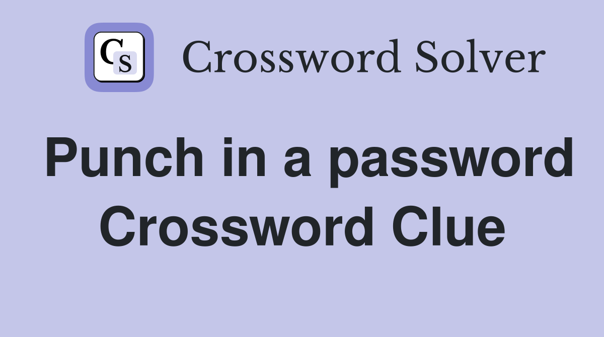 Punch in a password Crossword Clue
