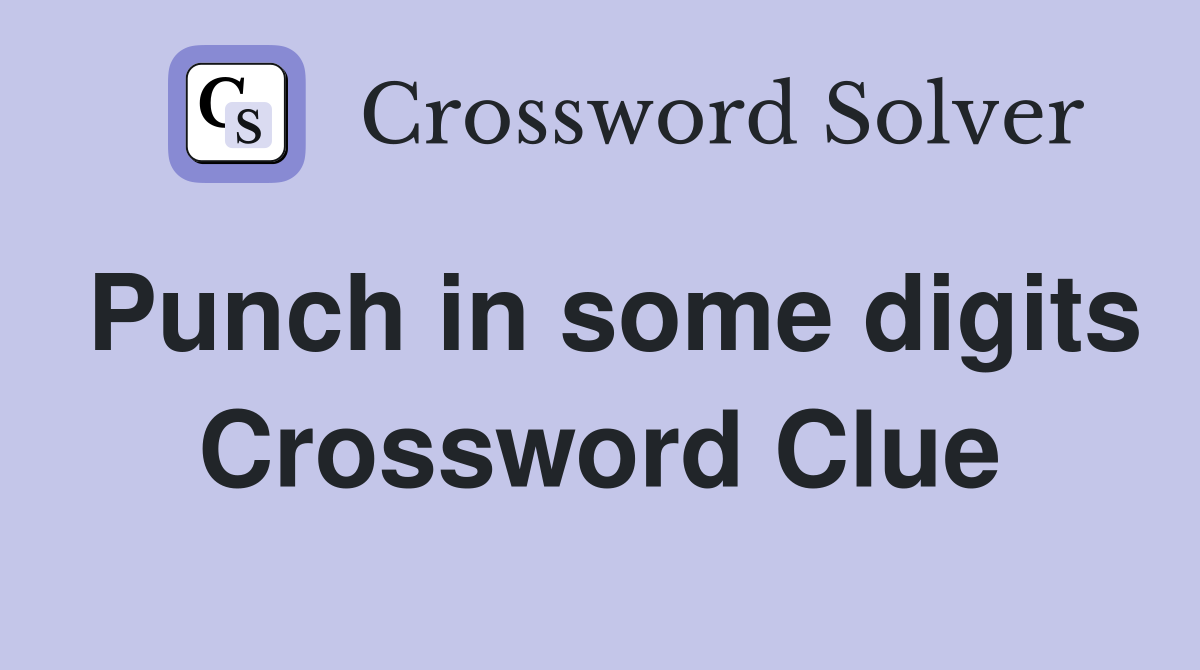 Punch in some digits Crossword Clue