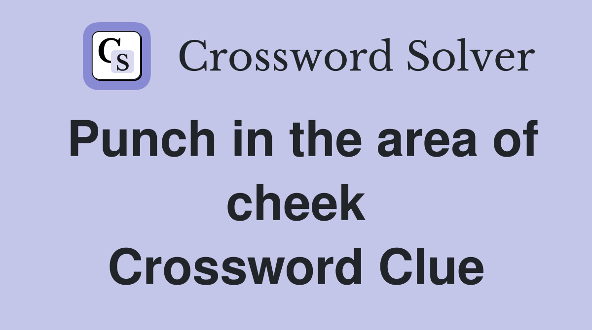 Punch in the area of cheek Crossword Clue