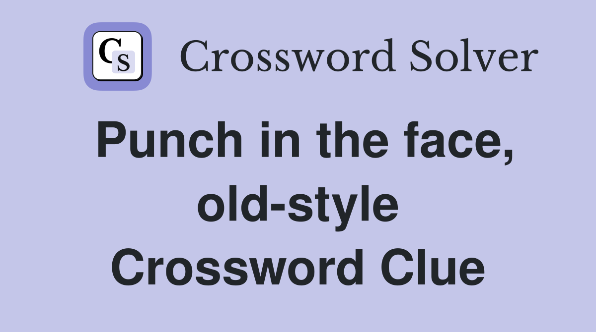 Punch in the face, old-style Crossword Clue