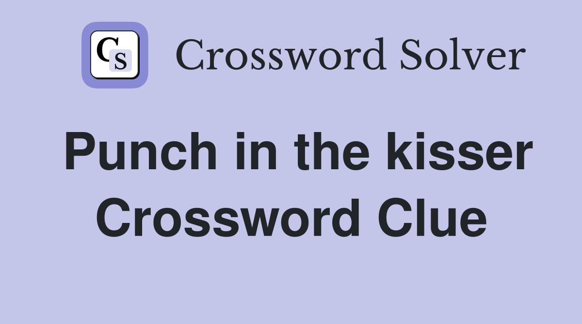 Punch in the kisser Crossword Clue