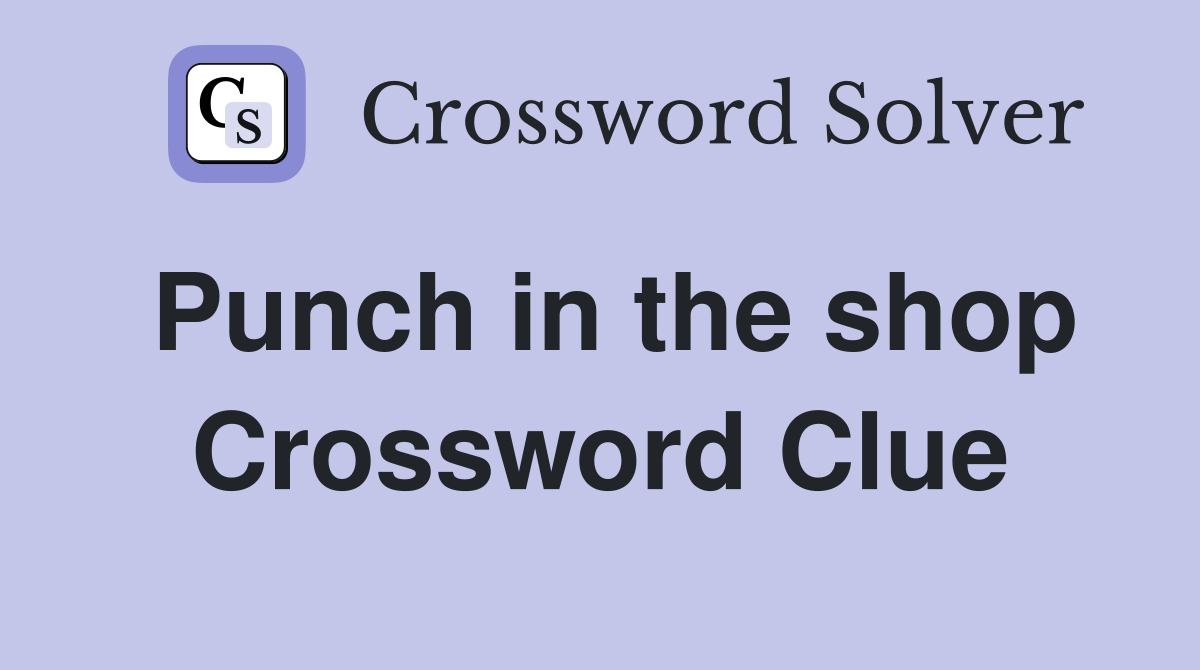Punch in the shop Crossword Clue