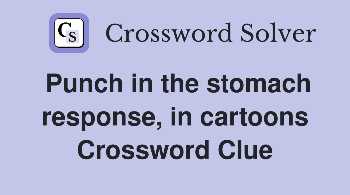Punch in the stomach response, in cartoons Crossword Clue