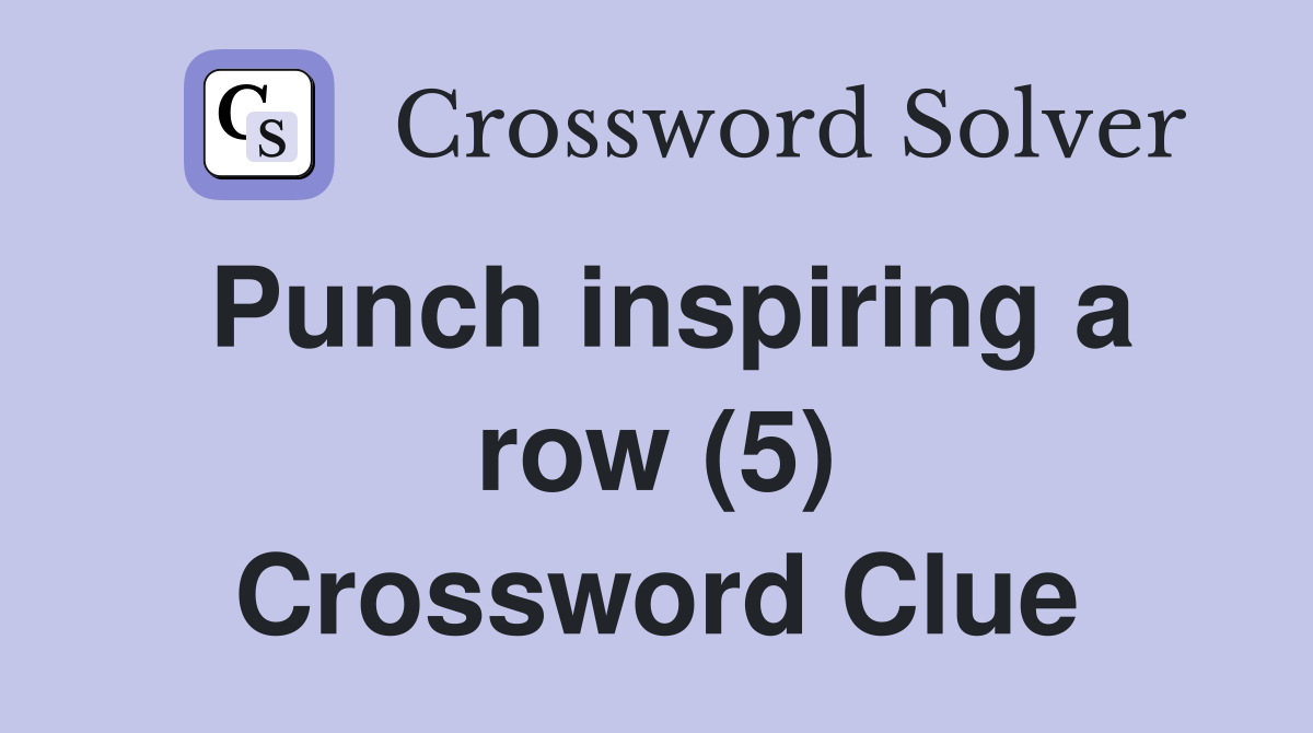 Punch inspiring a row (5) Crossword Clue