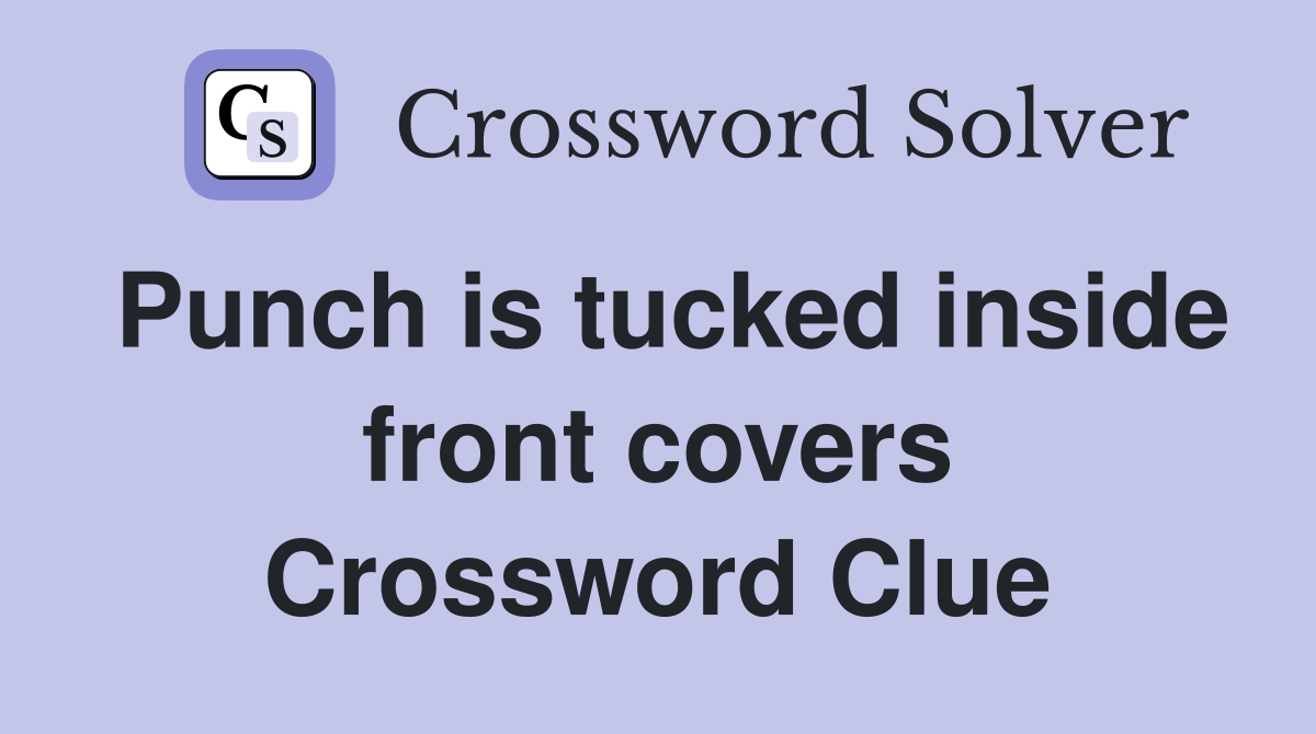 Punch is tucked inside front covers Crossword Clue