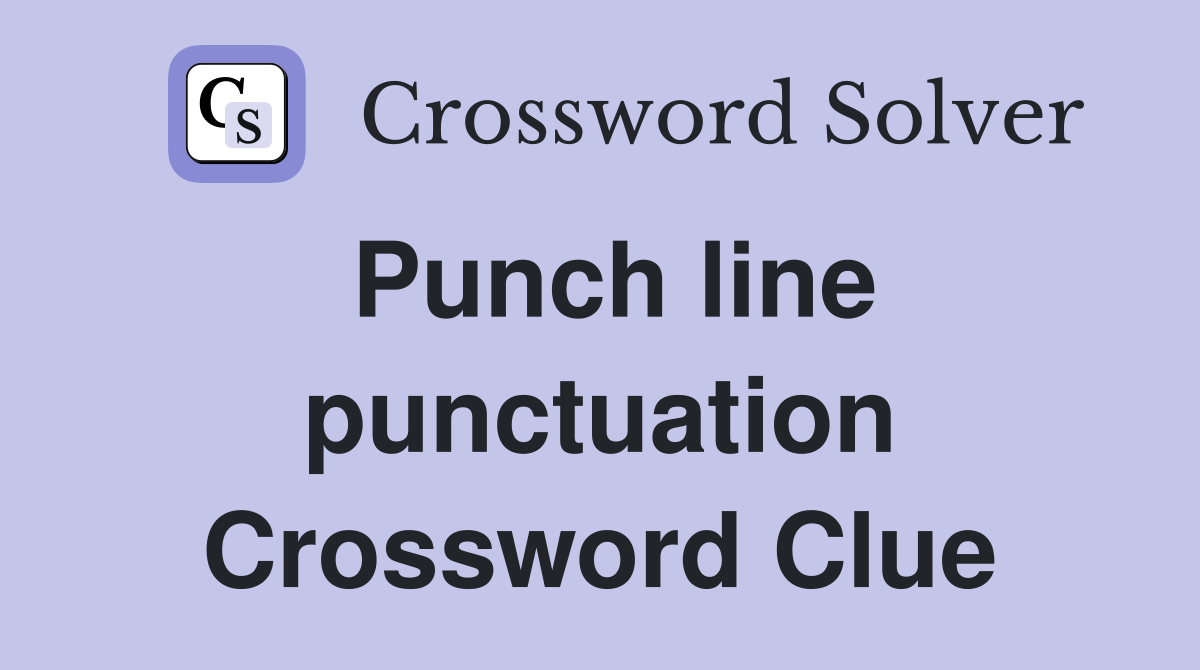 Punch line punctuation Crossword Clue
