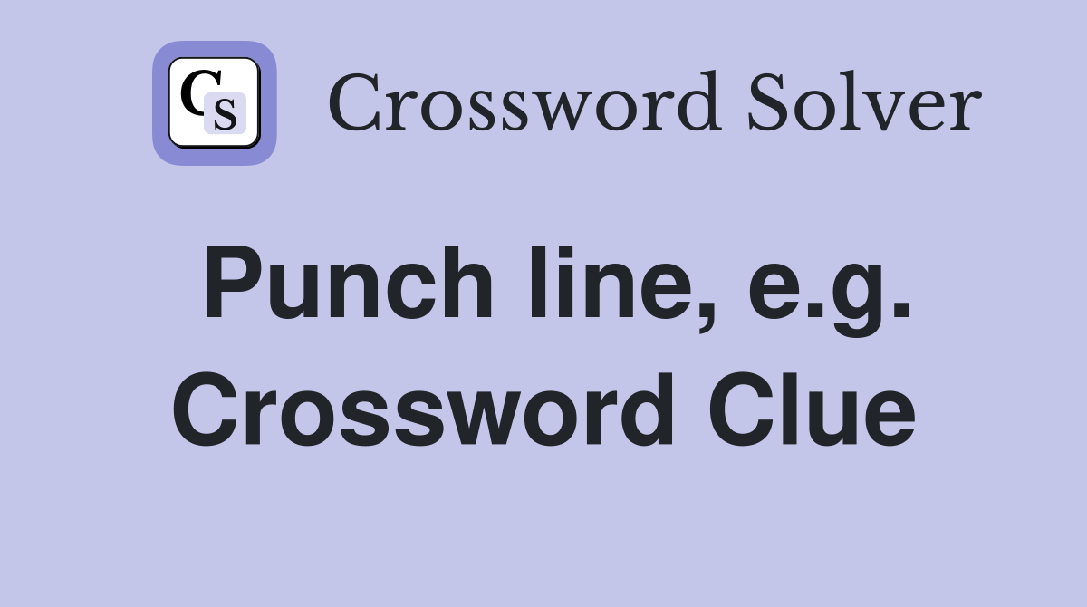 Punch line, e.g. Crossword Clue