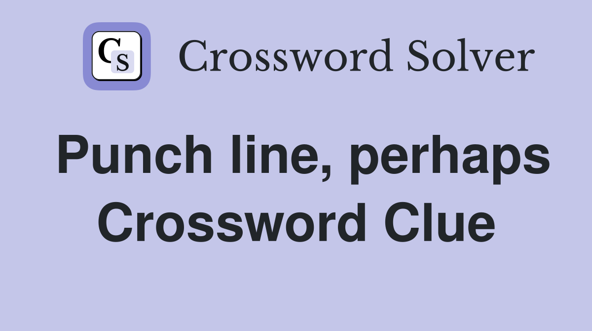 Punch line, perhaps Crossword Clue