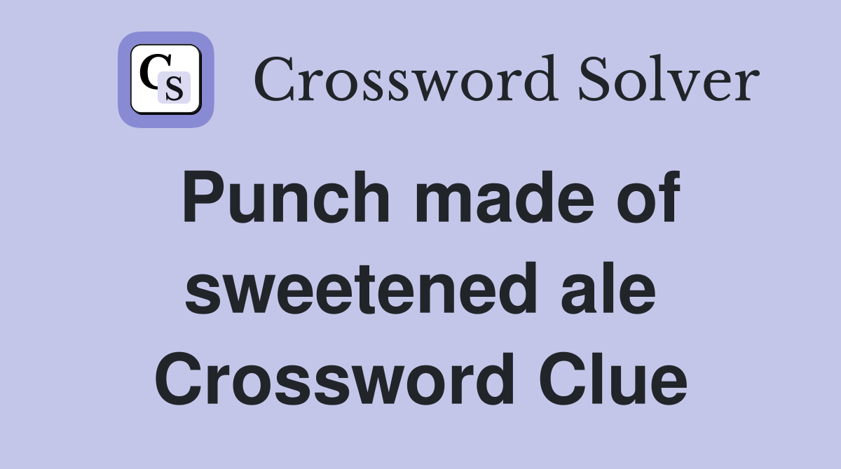 Punch made of sweetened ale Crossword Clue