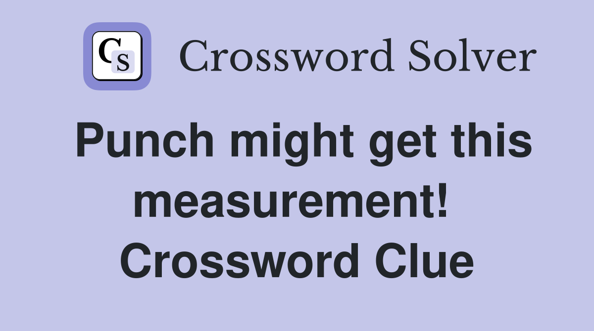 Punch might get this measurement!  Crossword Clue