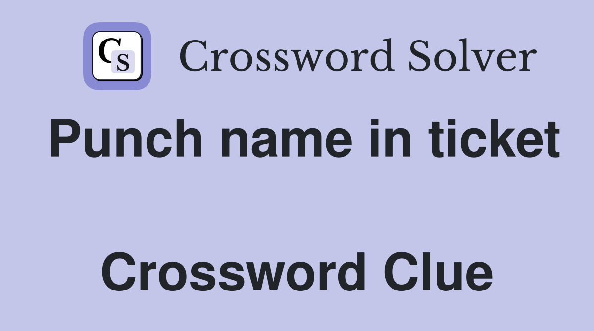 Punch name in ticket  Crossword Clue