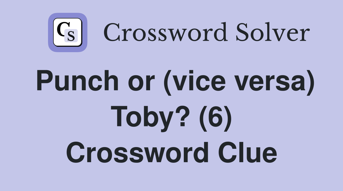 Punch or (vice versa) Toby? (6) Crossword Clue