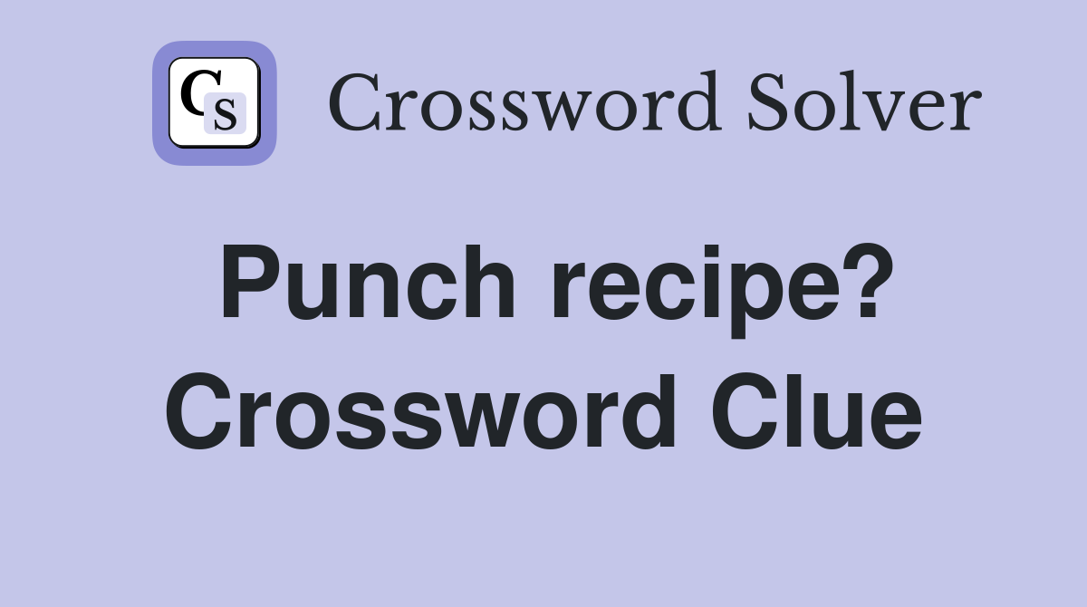 Punch recipe? Crossword Clue