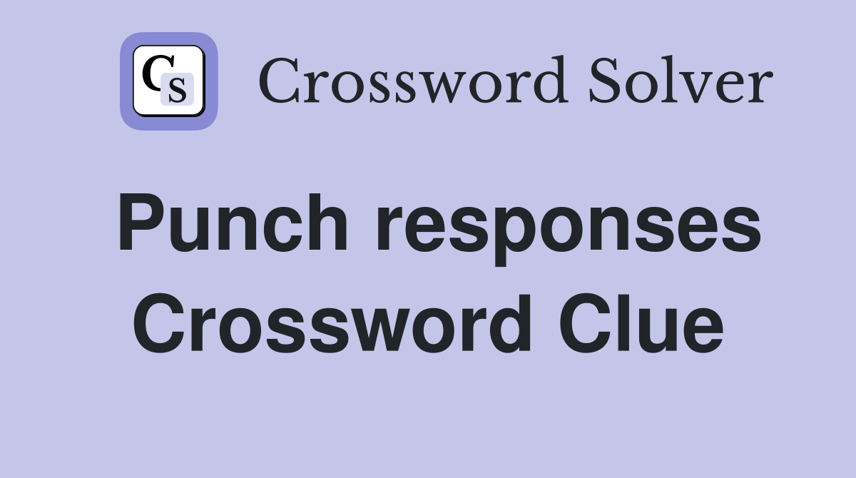 Punch responses Crossword Clue
