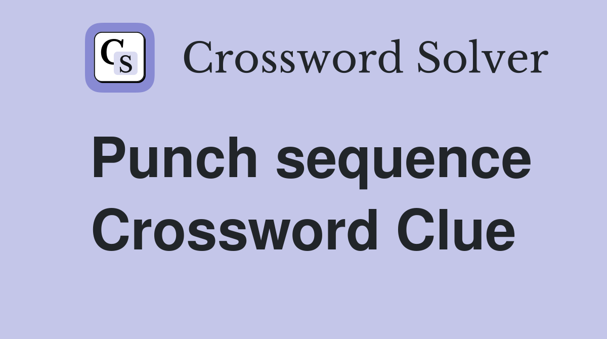 Punch sequence Crossword Clue