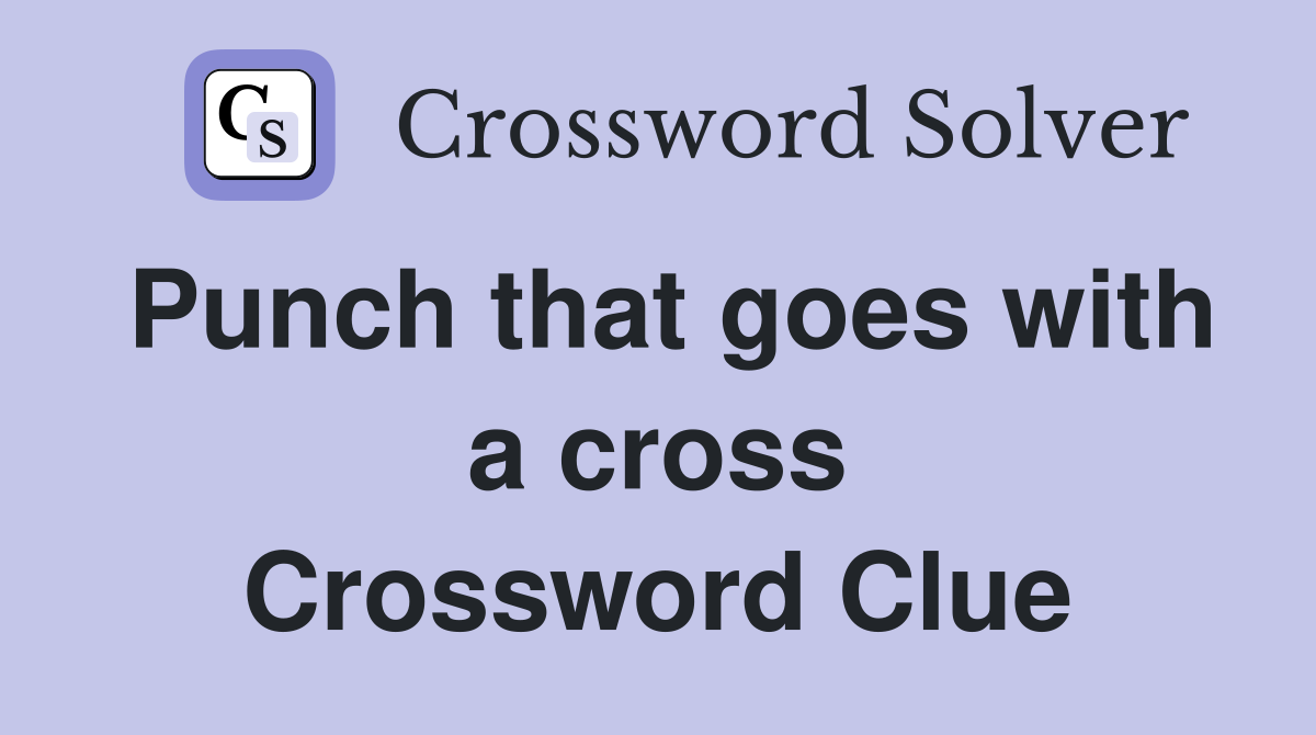 Punch that goes with a cross Crossword Clue