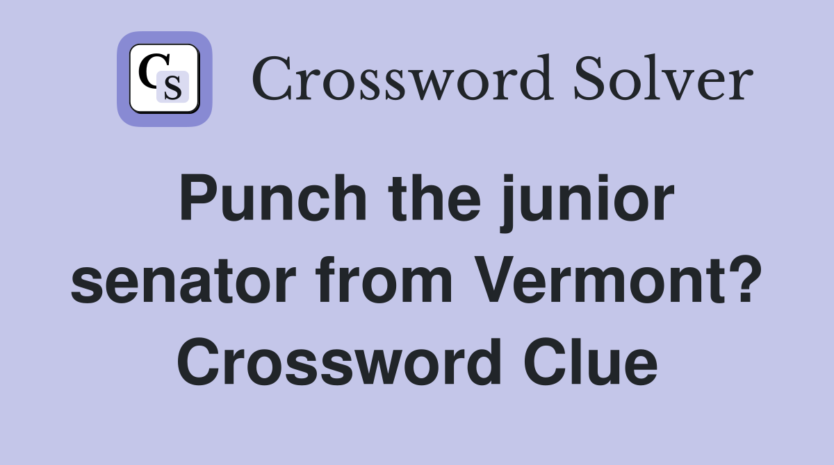 Punch the junior senator from Vermont? Crossword Clue