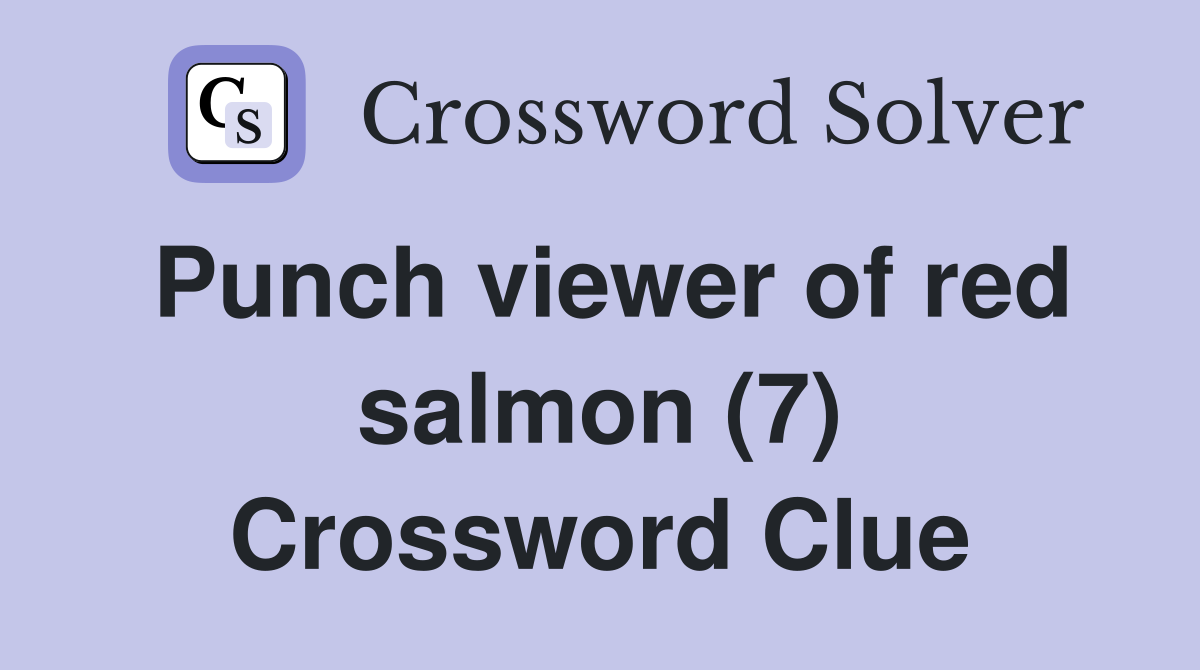 Punch viewer of red salmon (7) Crossword Clue