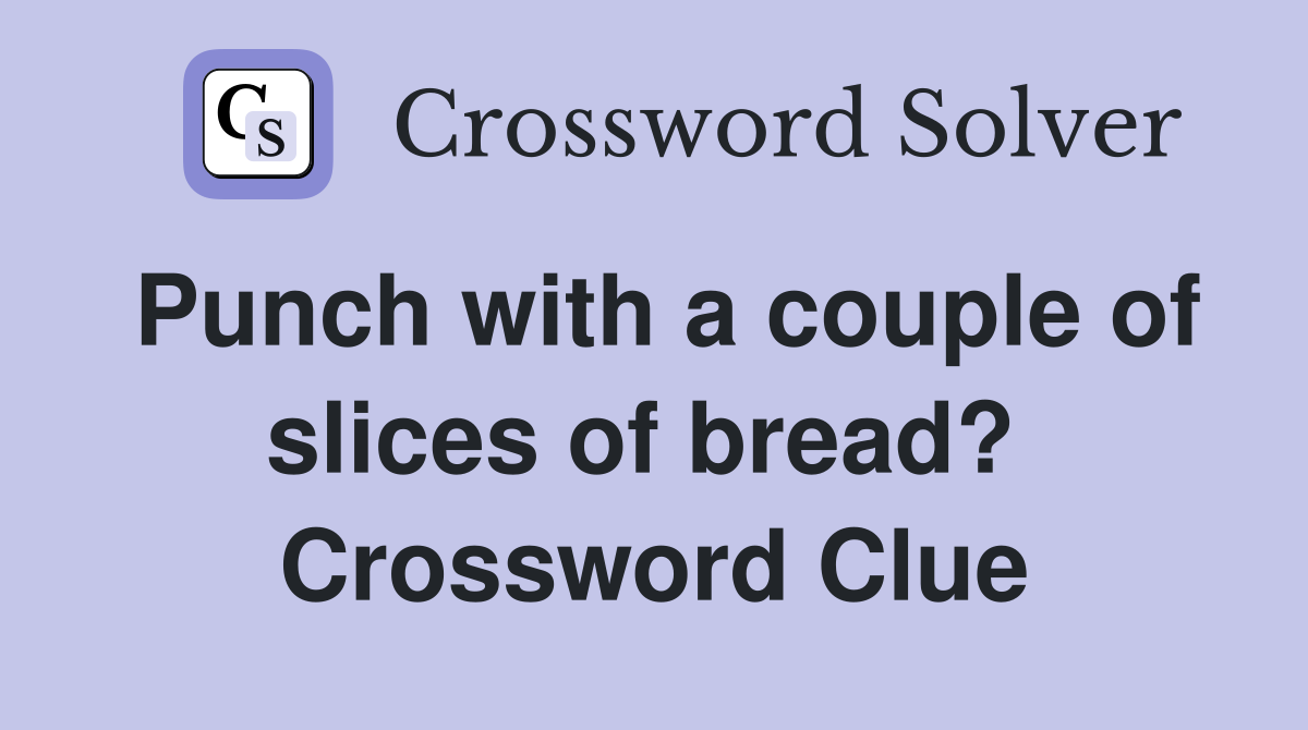 Punch with a couple of slices of bread?  Crossword Clue