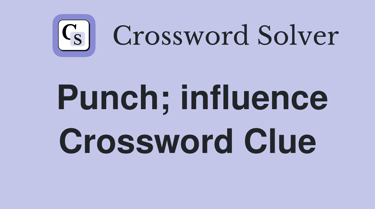 Punch; influence Crossword Clue