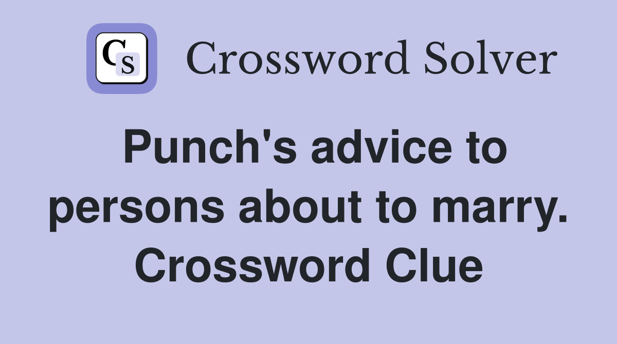 Punch's advice to persons about to marry. Crossword Clue