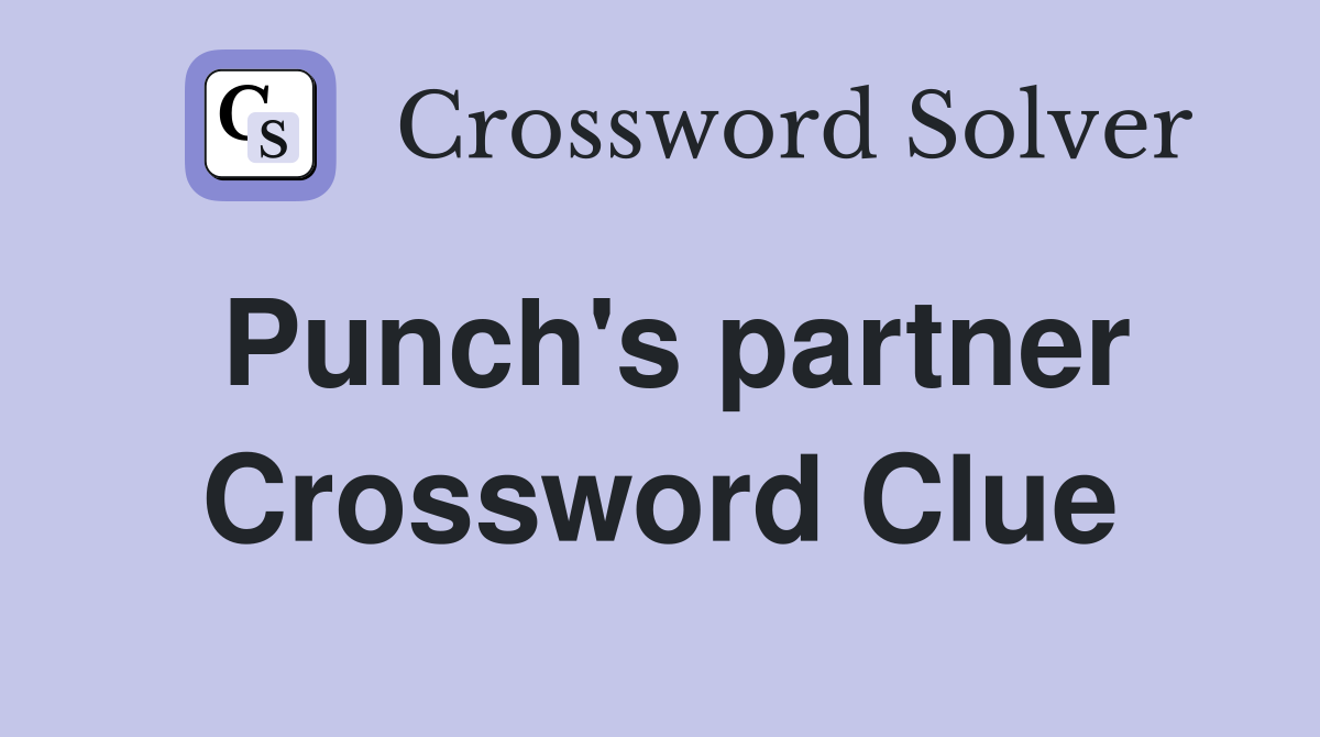 Punch's partner Crossword Clue