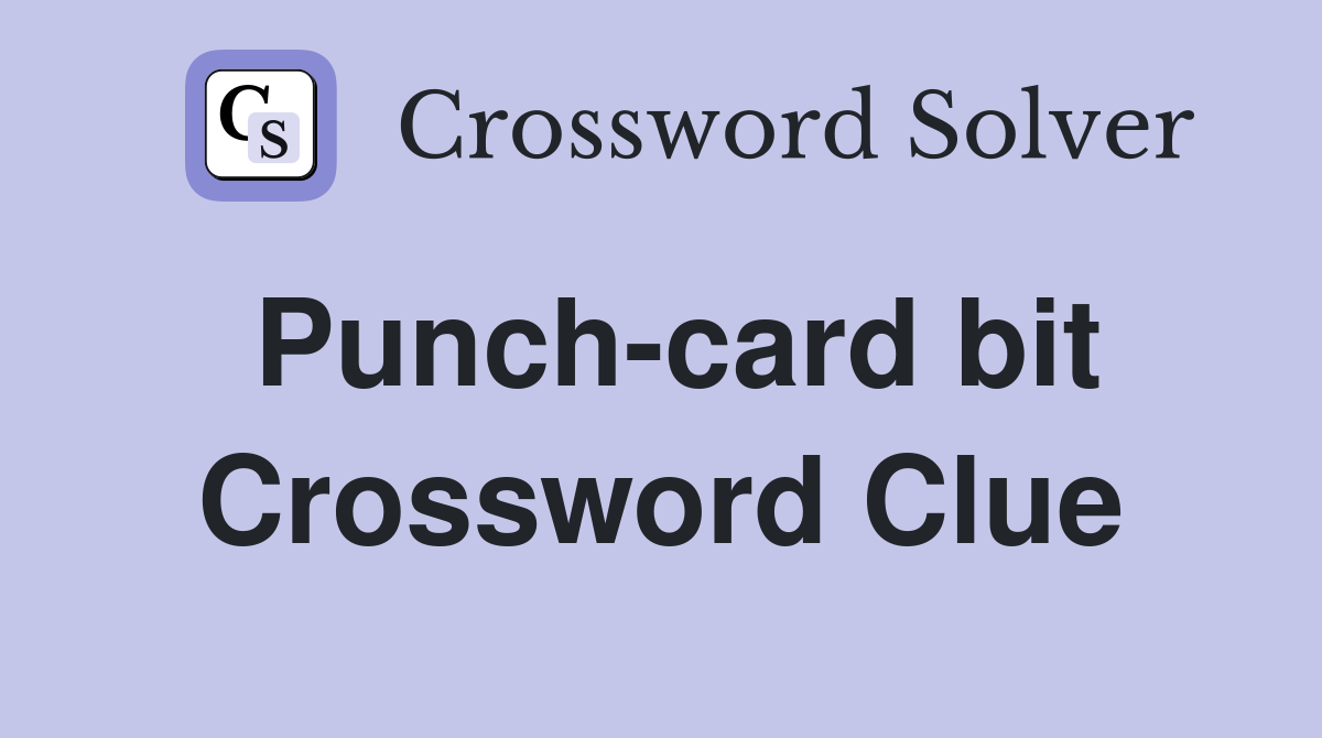 Punch-card bit Crossword Clue