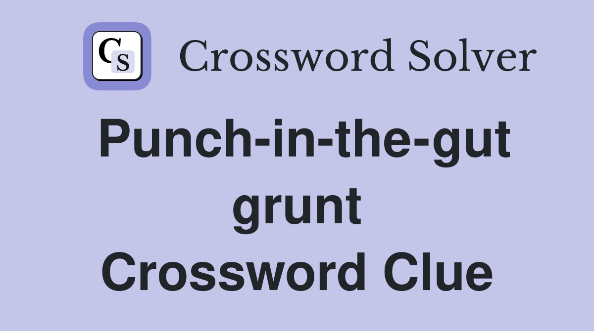 Punch-in-the-gut grunt Crossword Clue