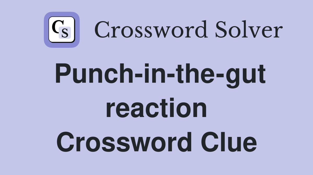 Punch-in-the-gut reaction Crossword Clue