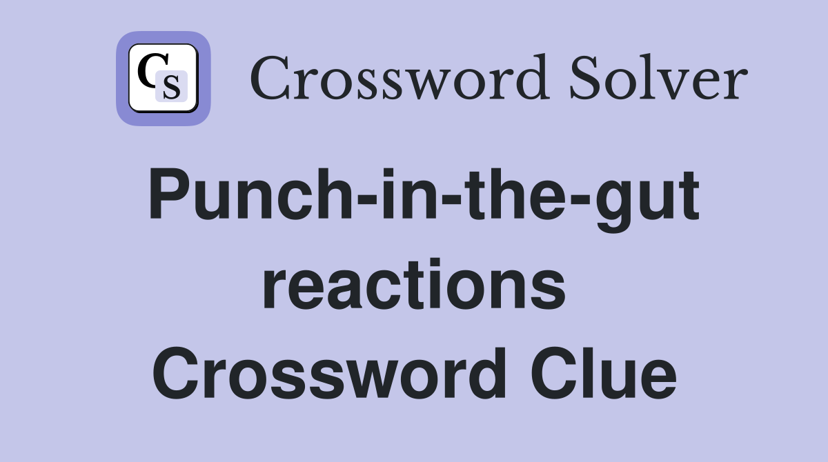 Punch-in-the-gut reactions Crossword Clue