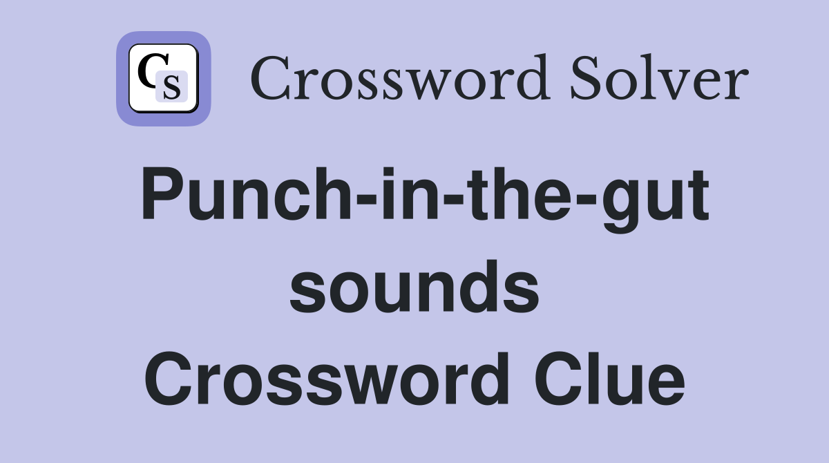 Punch-in-the-gut sounds Crossword Clue