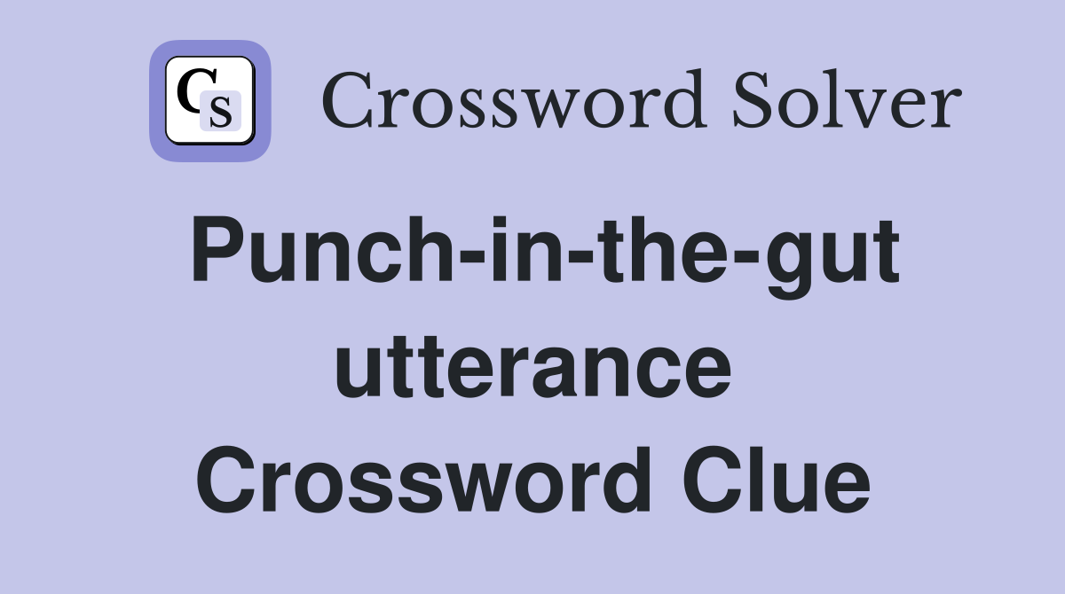 Punch-in-the-gut utterance Crossword Clue