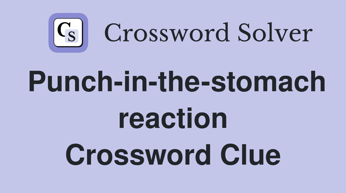 Punch-in-the-stomach reaction Crossword Clue