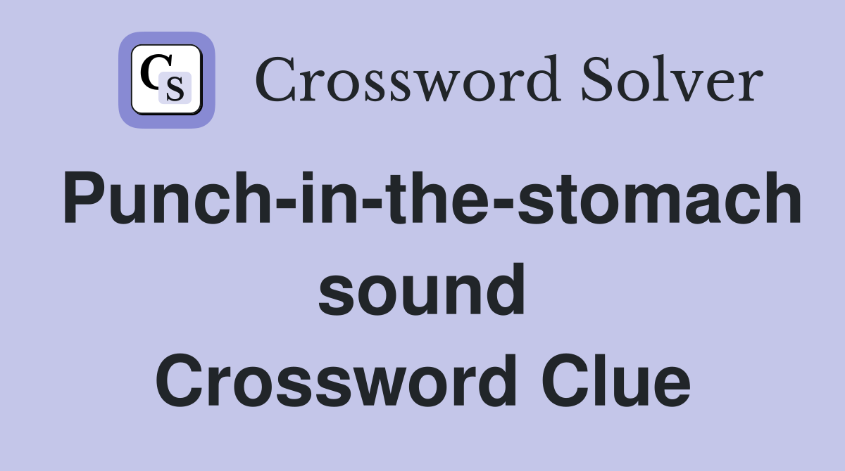 Punch-in-the-stomach sound Crossword Clue