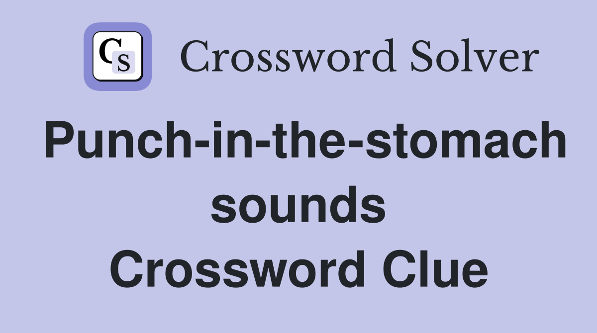 Punch-in-the-stomach sounds Crossword Clue