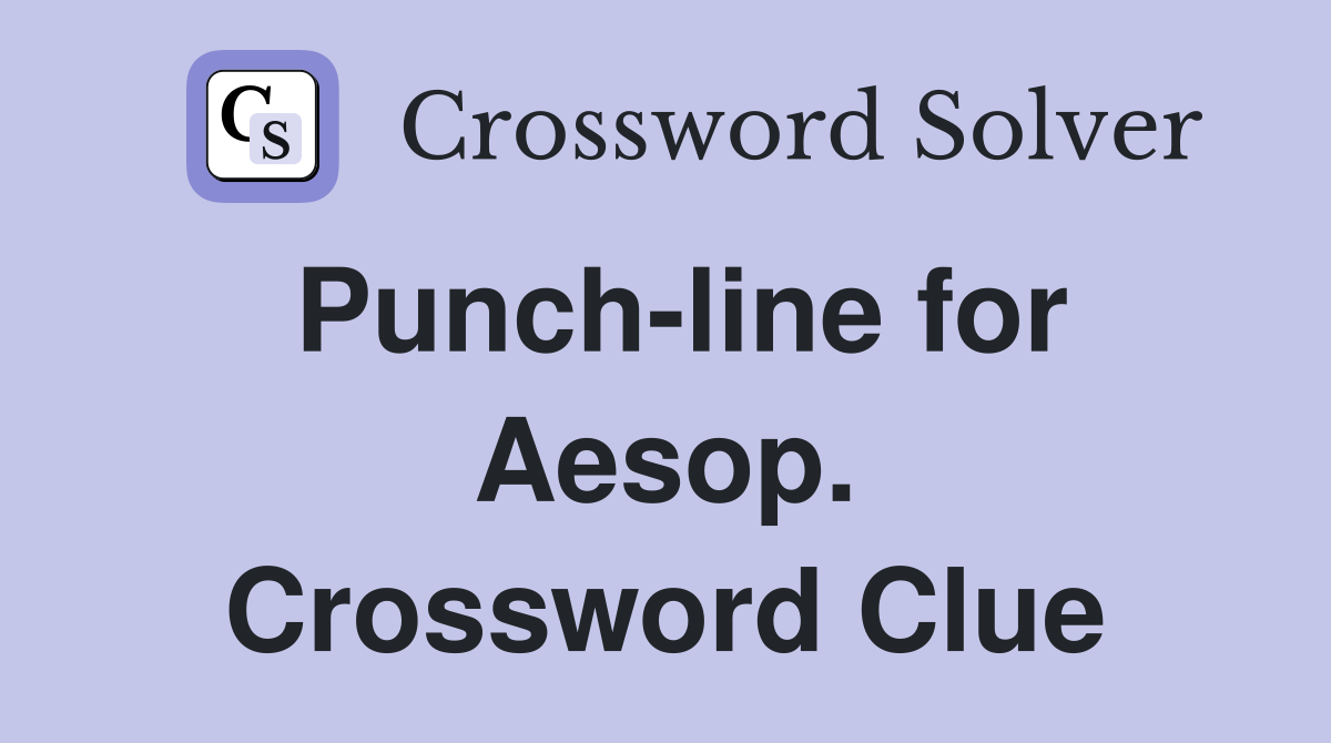 Punch-line for Aesop. Crossword Clue