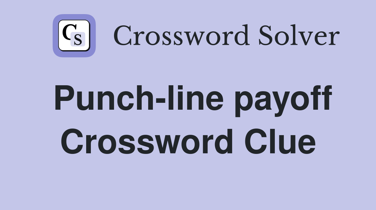 Punch-line payoff Crossword Clue