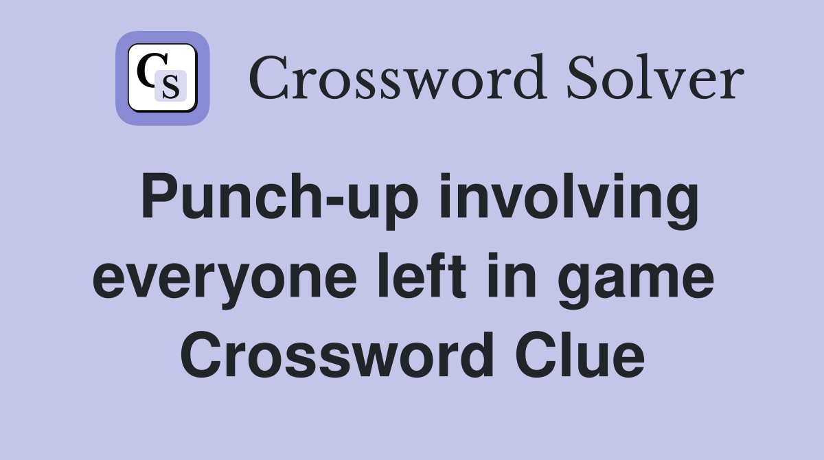 Punch-up involving everyone left in game  Crossword Clue