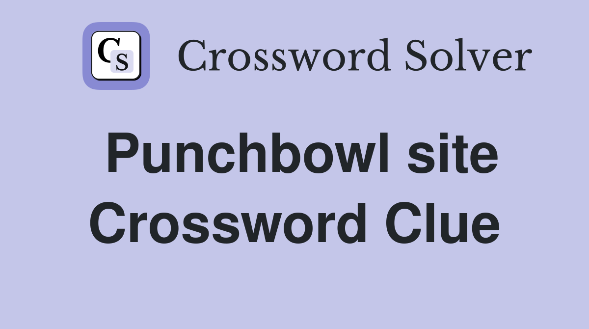Punchbowl site Crossword Clue