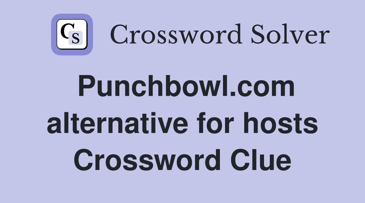 Punchbowl.com alternative for hosts Crossword Clue