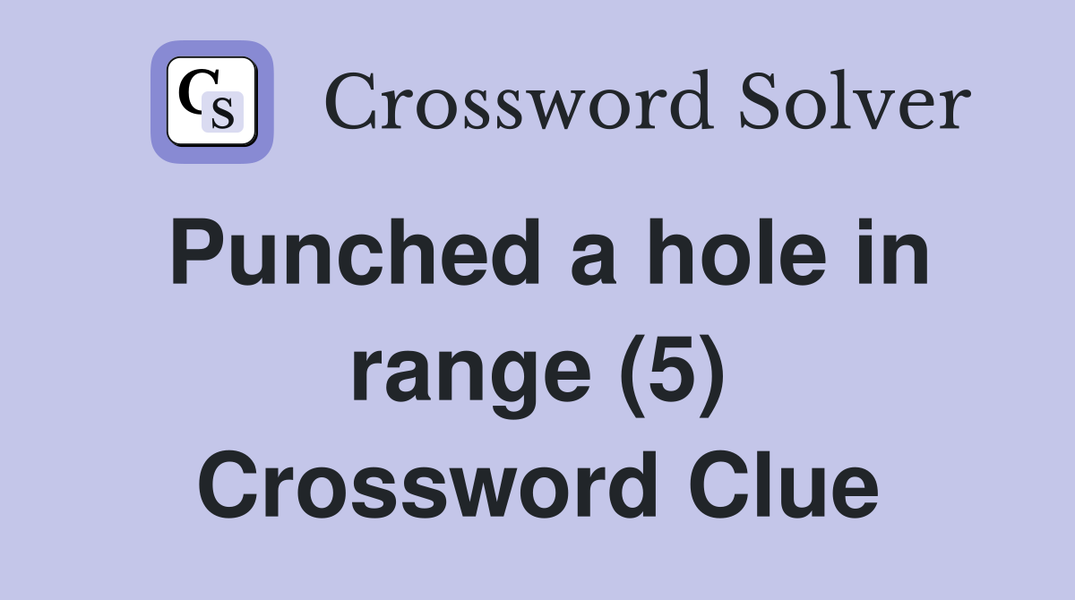 Punched a hole in range (5) Crossword Clue